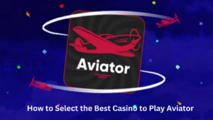 How to Select the Best Casino to Play Aviator 